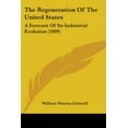 thumbnail image 1 of The Regeneration Of The United States : A Forecast Of Its Industrial Evolution (1899) (Paperback), 1 of 1