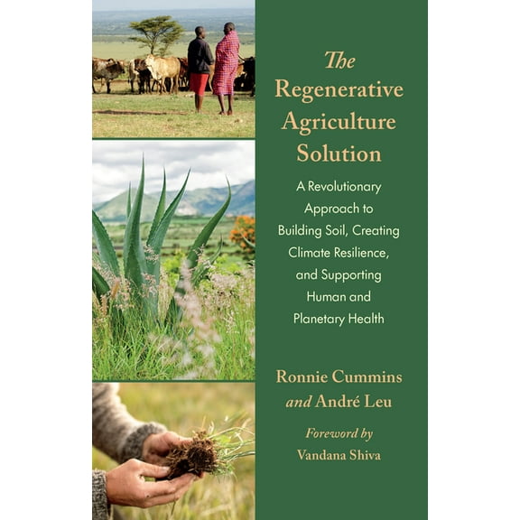 The Regenerative Agriculture Solution: A Revolutionary Approach to Building Soil, Creating Climate Resilience, and Suppo, (Paperback)