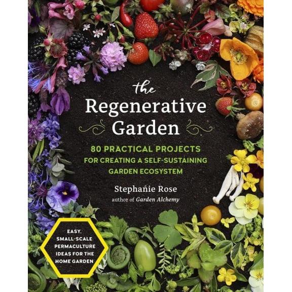 Pre-Owned The Regenerative Garden: 80 Practical Projects for Creating a Self-sustaining Garden Ecosystem Paperback