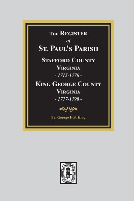 The Register of Saint Paul's Parish, 1715-1798, Stafford County 1715-1776 and King George County 1777-1798 (Paperback)