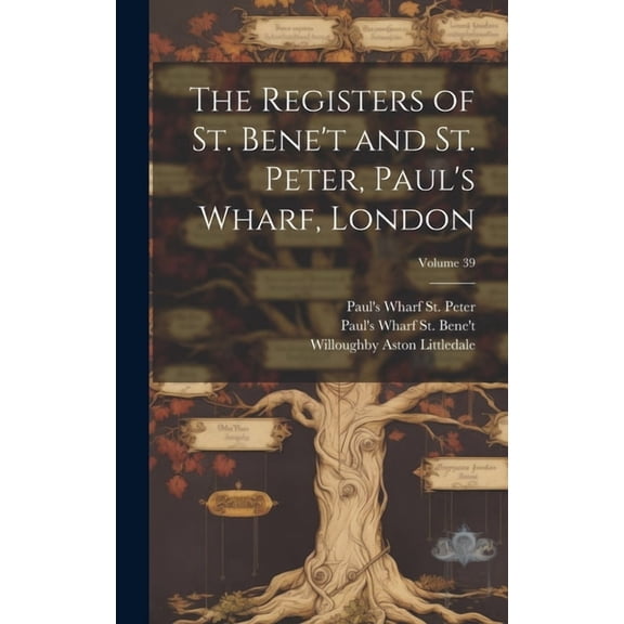 The Registers of St. Bene't and St. Peter, Paul's Wharf, London; Volume 39, (Hardcover)