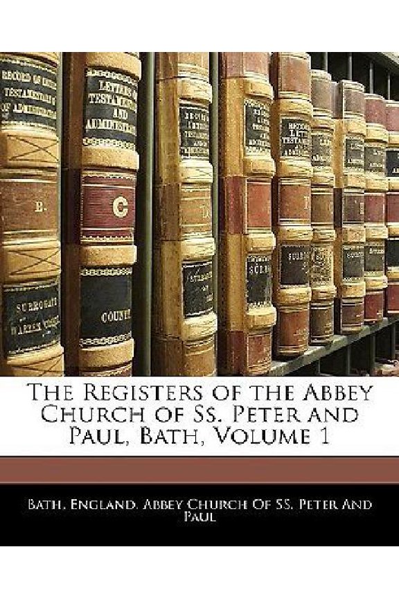 The Registers of the Abbey Church of Ss. Peter and Paul, Bath; Volume 1 (Paperback)
