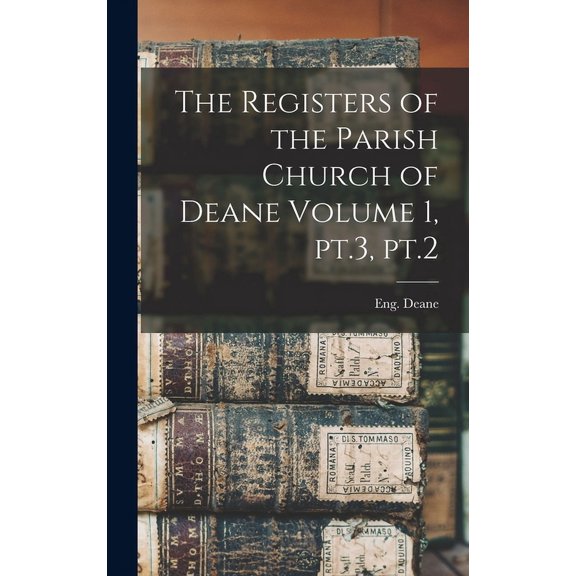 The Registers of the Parish Church of Deane Volume 1, pt.3, pt.2 (Hardcover)