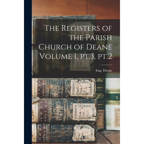 The Registers of the Parish Church of Deane Volume 1, pt.3, pt.2, (Paperback)