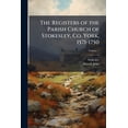 thumbnail image 1 of The Registers of the Parish Church of Stokesley, Co. York, 1571-1750, (Paperback), 1 of 1