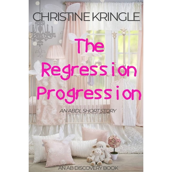 AB Discovery Abdl Short Story Collection: The Regression Progression : An ABDL Sissy Baby Short Story (Series #24) (Paperback)
