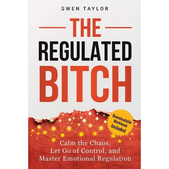 The Regulated Bitch: Calm the Chaos, Let Go of Control, and Master Emotional Regulation, (Paperback)