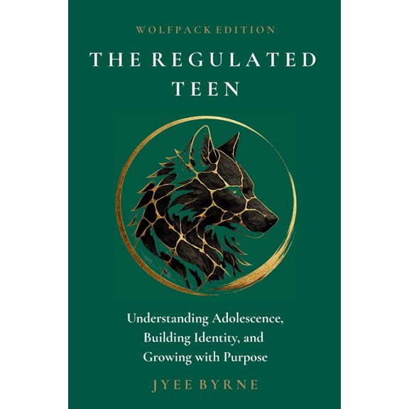 The Regulated Teen - Wolfpack Edition: Understanding Adolescence, Building Identity, and Growing with Purpose, (Paperback)
