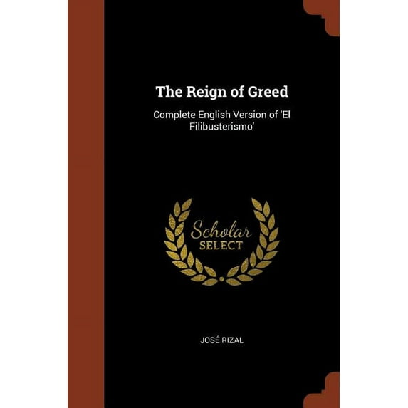 The Reign of Greed: Complete English Version of 'el Filibusterismo'