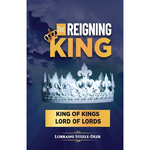 The Reigning King : King of Kings and Lord of Lords (Paperback)
