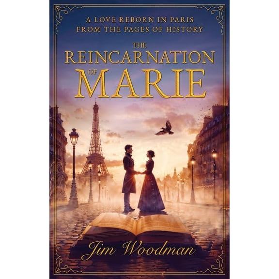 The Reincarnation of Marie: A Love Reborn in Paris From the Pages of History, (Paperback)