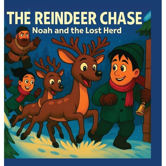 The Reindeer Chase Noah And The Lost Herd: When The Reindeer Go Missing On Christmas Eve, Noah Must Find Them And Bring , (Hardcover)