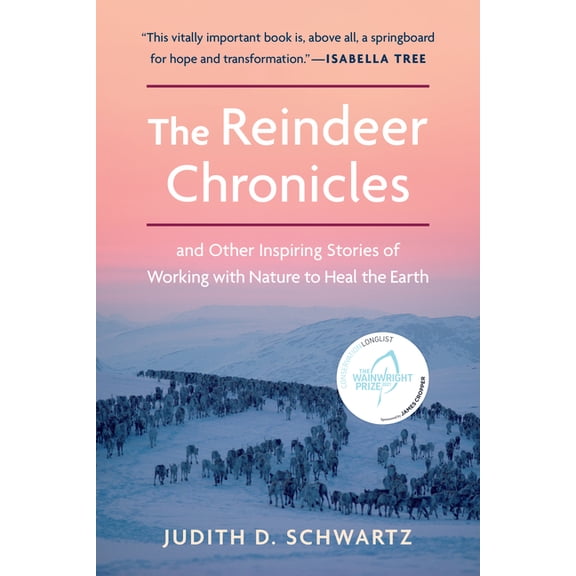 The Reindeer Chronicles: And Other Inspiring Stories of Working with Nature to Heal the Earth, (Paperback)