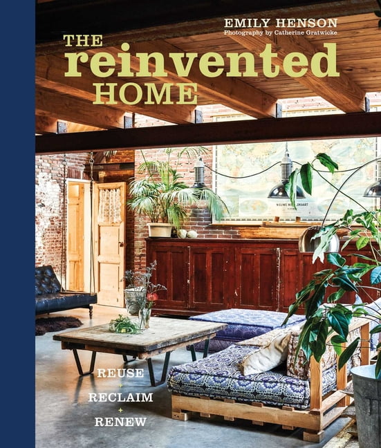 The Reinvented Home: Reuse, Reclaim, Renew, (Hardcover)