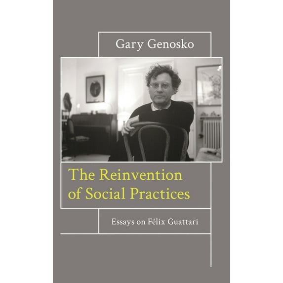The Reinvention of Social Practices: Essays on Félix Guattari, (Hardcover)