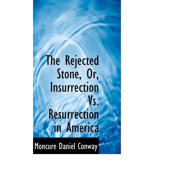 Rejection Stone The Rejected Stone, Or, Insurrection vs. Resurrection in America ...