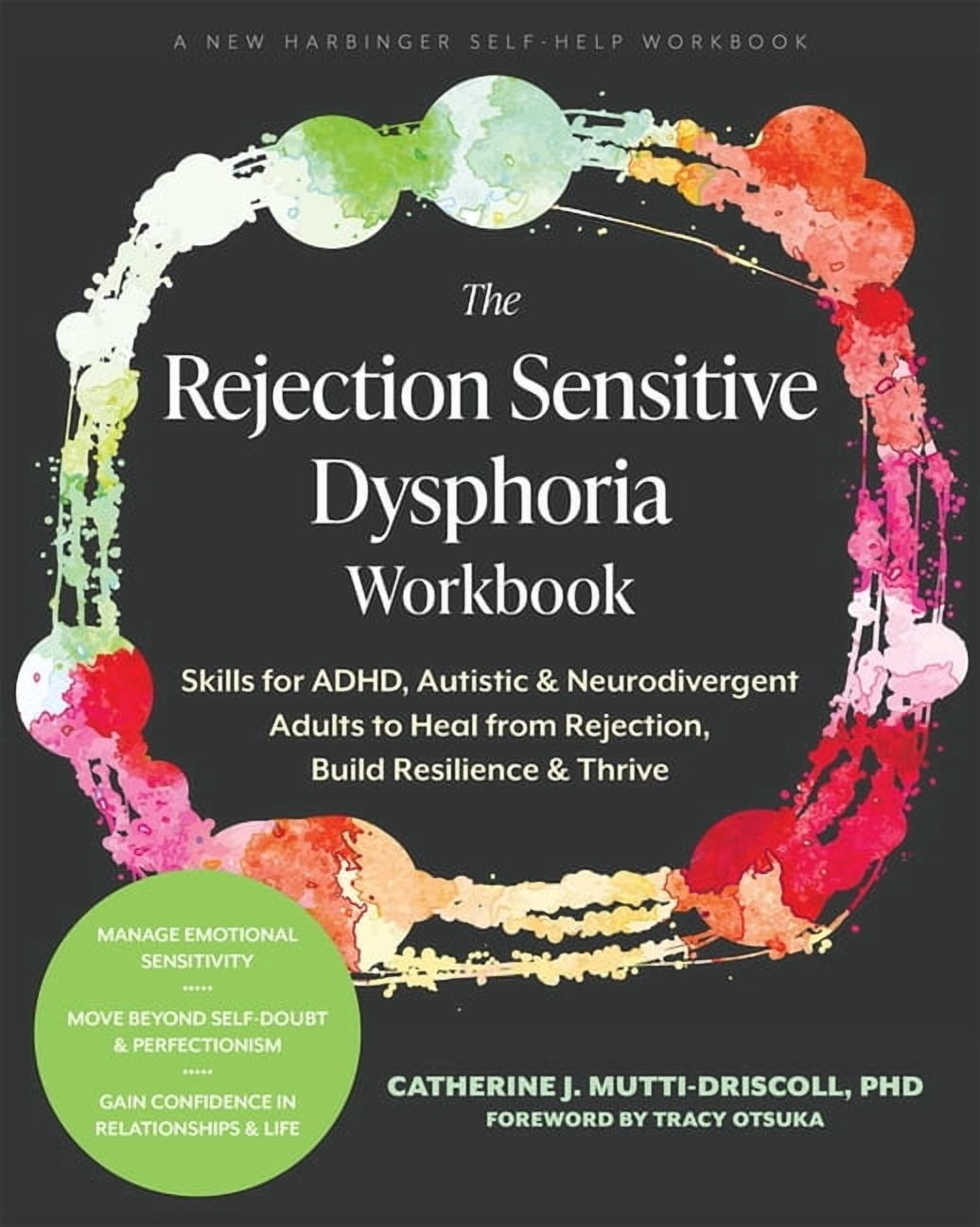 The Rejection Sensitive Dysphoria Workbook : Skills for ADHD, Autistic, and Neurodivergent Adults to Heal from Rejection, Build Resilience, and Thrive (Paperback)