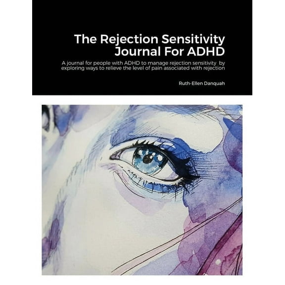 The Rejection Sensitivity Journal For ADHD: A journal for people with ADHD to manage rejection sensitivity by exploring , (Paperback)