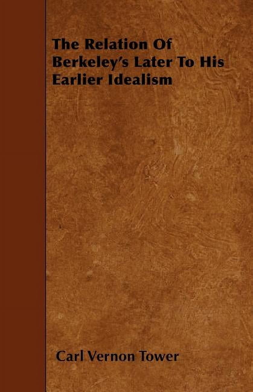 The Relation Of Berkeley's Later To His Earlier Idealism (Paperback)