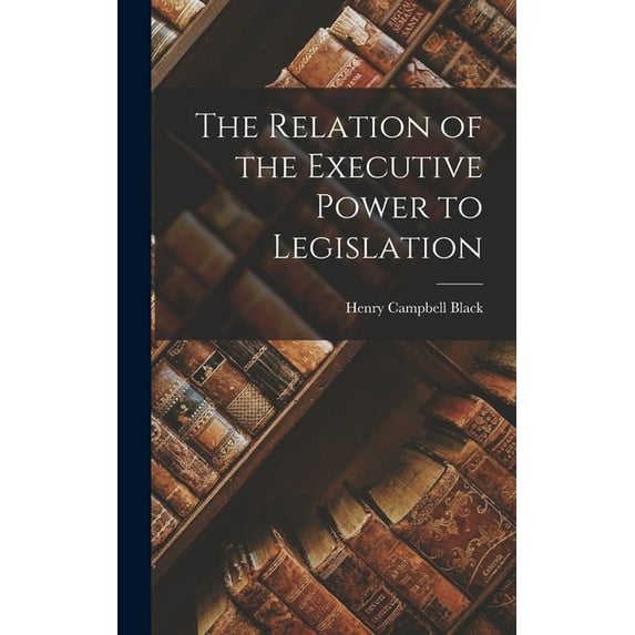 The Relation of the Executive Power to Legislation (Hardcover)