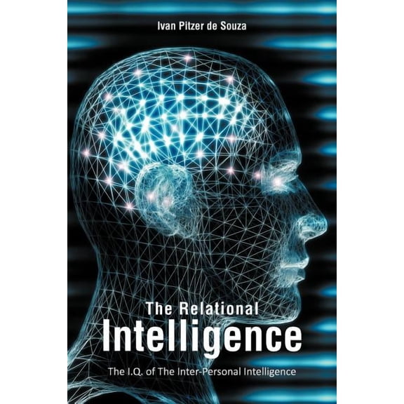 The Relational Intelligence: The I.Q. of The Inter-Personal Intelligence (Paperback) by Ivan Pitzer De Souza