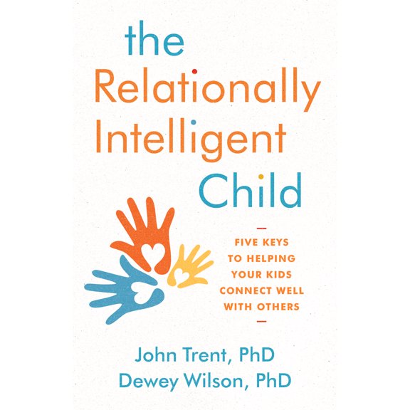 The Relationally Intelligent Child : Five Keys to Helping Your Kids Connect Well with Others (Paperback)