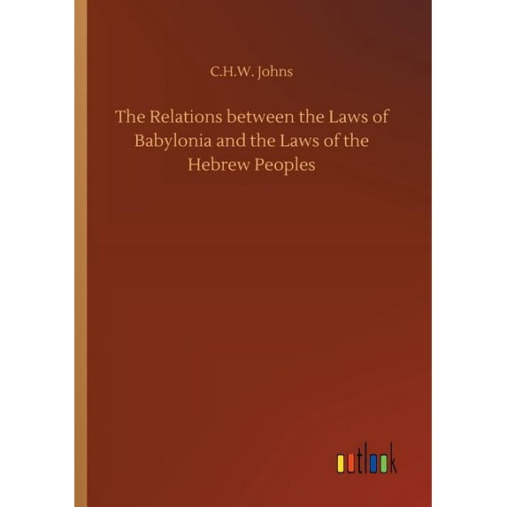 The Relations between the Laws of Babylonia and the Laws of the Hebrew Peoples (Paperback)