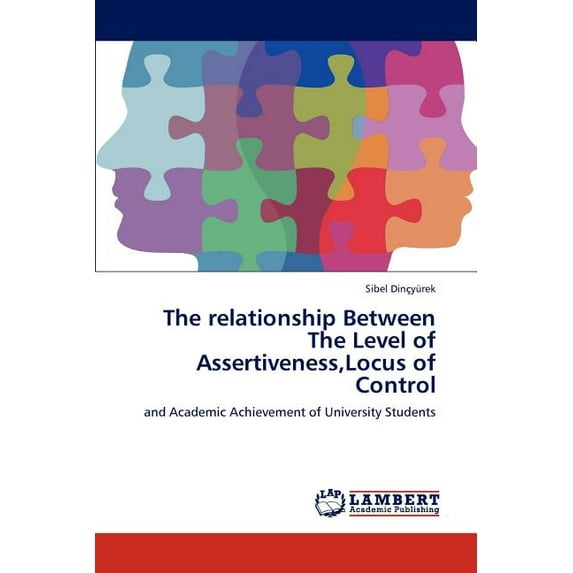 The Relationship Between the Level of Assertiveness, Locus of Control (Paperback)