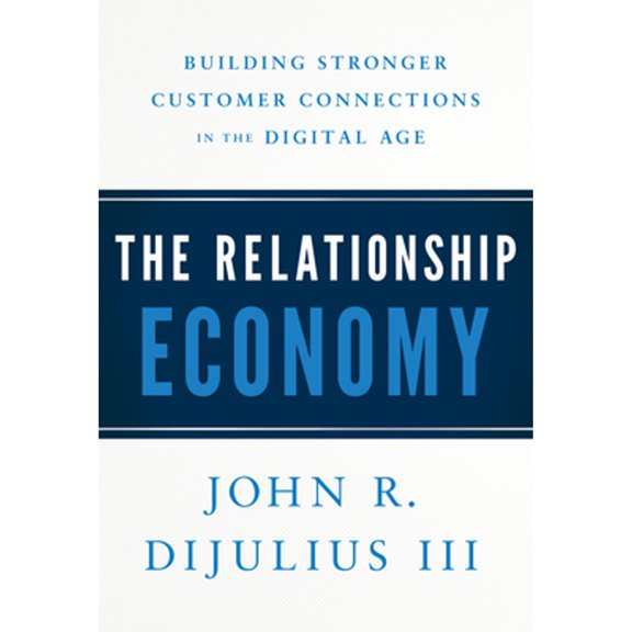 Pre-Owned The Relationship Economy: Building Stronger Customer Connections in the Digital Age, 9781626346437, 1626346437, Hardcover,