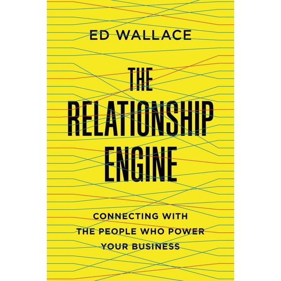 The Relationship Engine: Connecting with the People Who Power Your Business, (Paperback)