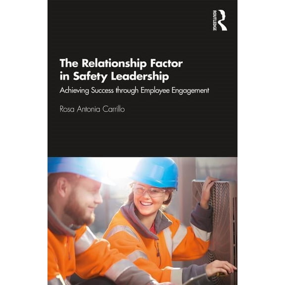 The Relationship Factor in Safety Leadership: Achieving Success through Employee Engagement, (Hardcover)