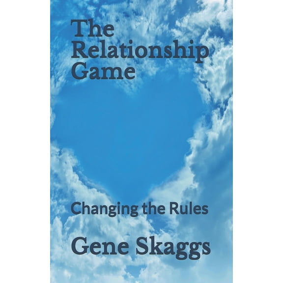The Relationship Game: Changing the Rules, (Paperback)