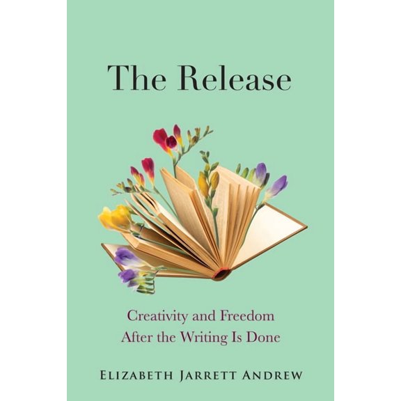 The Release: Creativity and Freedom After the Writing Is Done, (Paperback)