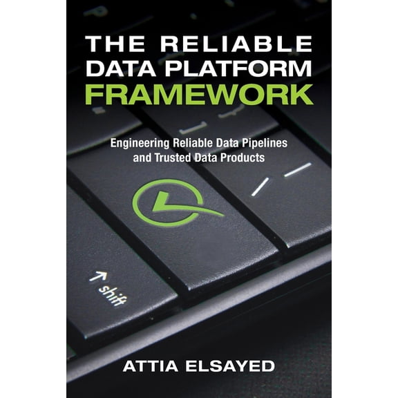 The Reliable Data Platform Framework: Engineering Reliable Data Pipelines and Trusted Data Products, (Paperback)