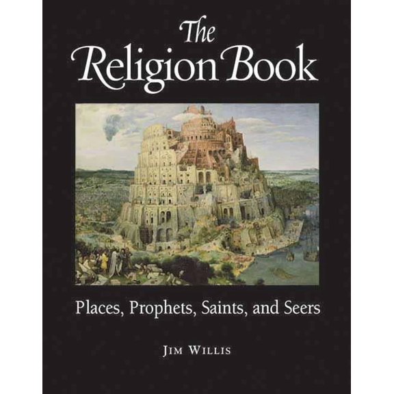 The Religion Book: Places, Prophets, Saints, and Seers, (Paperback)