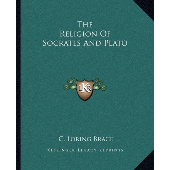 The Religion Of Socrates And Plato Paperback 1162828455 9781162828459 C. Loring Brace