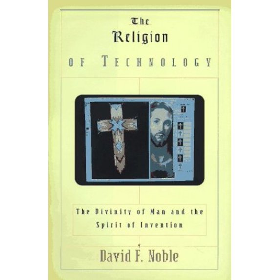 Pre-Owned The Religion of Technology: The Divinity of Man and the Spirit of Invention (Hardcover) 0679425640 9780679425649