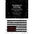 thumbnail image 1 of The Religion of White Rage: White Workers, Religious Fervor, and the Myth of Black Racial Progress, (Hardcover), 1 of 1