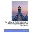 thumbnail image 1 of The Religion of the Old Testament; Its Place Among the Religions of the Nearer East (Paperback), 1 of 1
