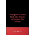 thumbnail image 1 of The Religion of the Samurai: A Study of Zen Philosophy and Discipline in China and Japan, (Paperback), 1 of 1