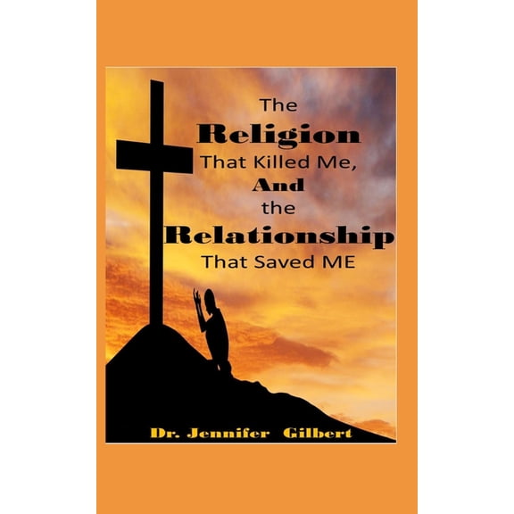 The Religion that Killed Me and the Relationship that Saved Me!, (Paperback)