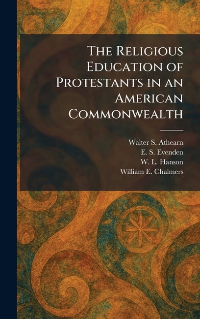 The Religious Education of Protestants in an American Commonwealth, (Hardcover)