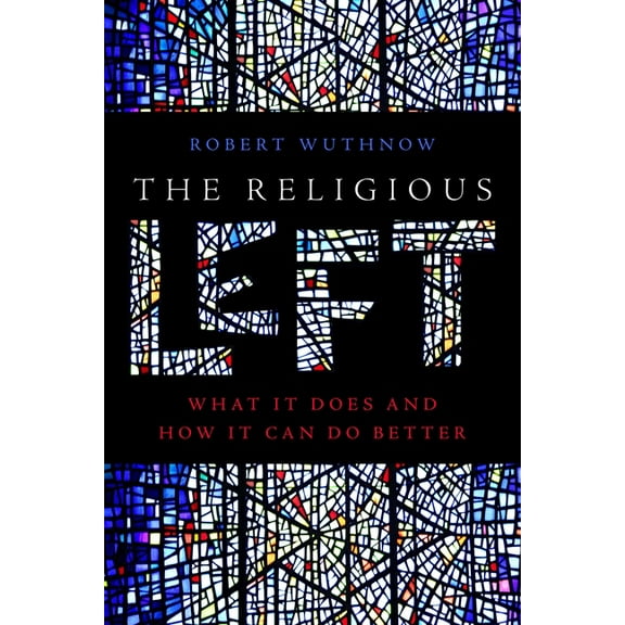 The Religious Left: What It Does and How It Can Do Better, (Hardcover)