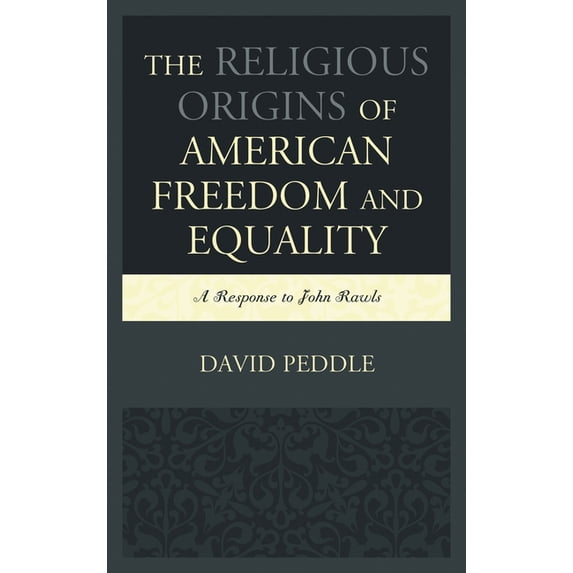 Religious Origins of American Freedom and Equality: A Response to John Rawls, (Hardcover)