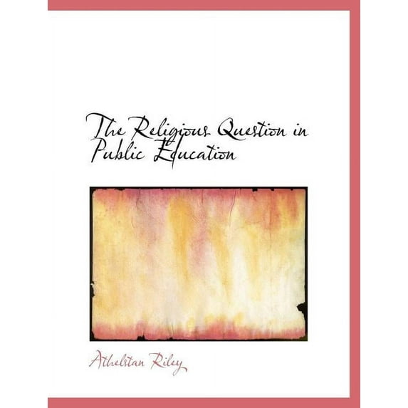 The Religious Question in Public Education, (Paperback)
