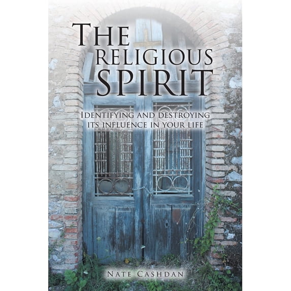 The Religious Spirit: Identifying and Destroying Its Influence in Your Life, (Paperback)