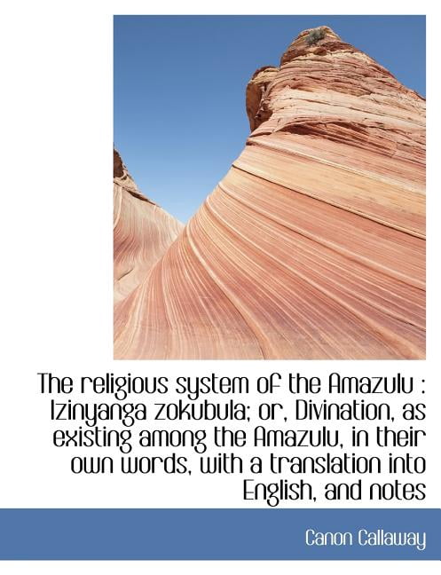 The Religious System of the Amazulu : Izinyanga Zokubula; Or, Divination, as Existing Among the Amaz (Paperback)