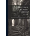 thumbnail image 1 of The Religious Teachers of Greece: Gifford Lectures Delivered at Aberdeen University, 1904-06, (Paperback), 1 of 1