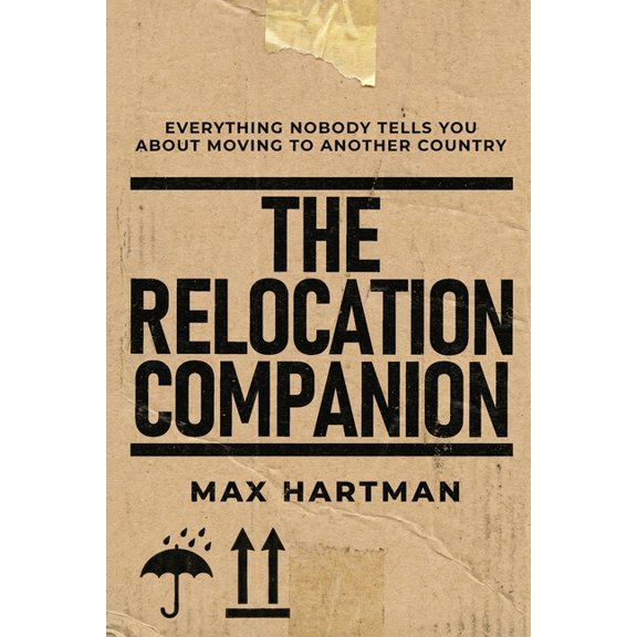 The Relocation Companion: Everything Nobody Tells You About Moving to Another Country, (Paperback)