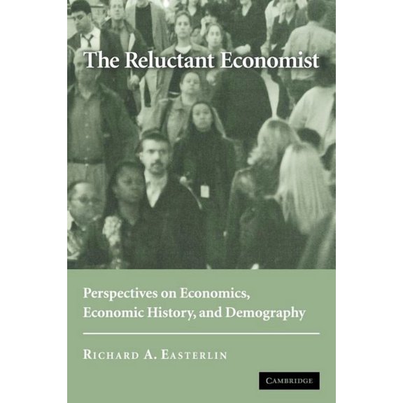 The Reluctant Economist: Perspectives on Economics, Economic History, and Demography, (Paperback)